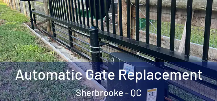  Automatic Gate Replacement Sherbrooke - QC