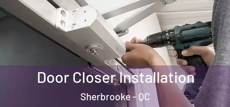  Door Closer Installation Sherbrooke - QC