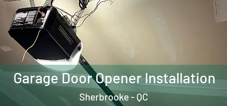  Garage Door Opener Installation Sherbrooke - QC